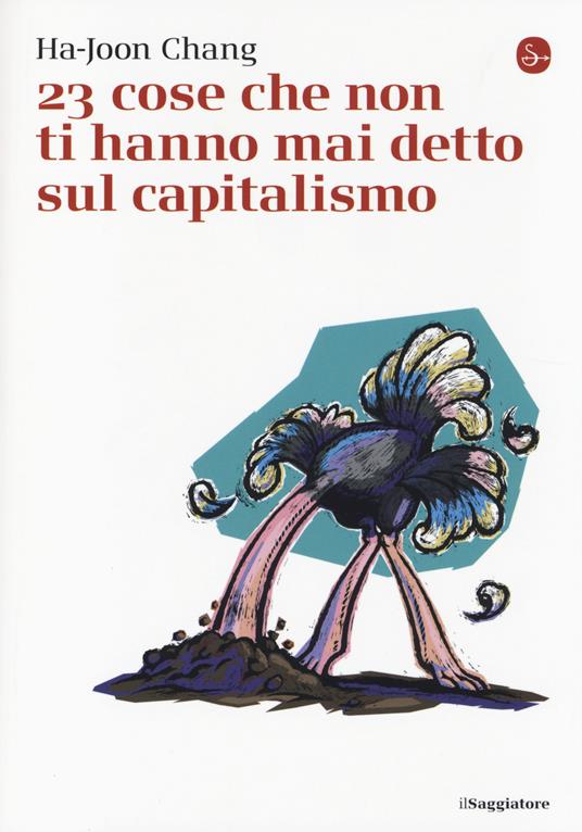 23 cose che non ti hanno mai detto sul capitalismo - Ha-Joon Chang - copertina