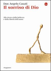 Il sorriso di Dio. Alla ricerca della bellezza e della libertà dell'uomo - Angelo Casati - copertina