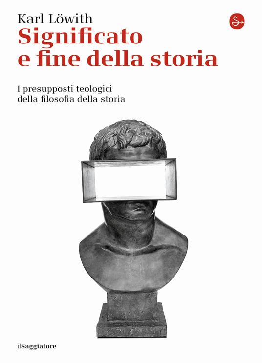 Significato e fine della storia. I presupposti teologici della filosofia della storia - Karl Löwith - copertina