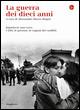 La guerra dei dieci anni. Jugoslavia 1991-2001