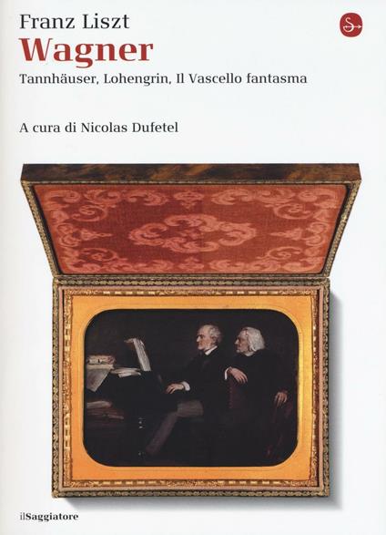 Wagner. Tannhäuser, Lohengrin, il Vascello fantasma - Franz Liszt - copertina