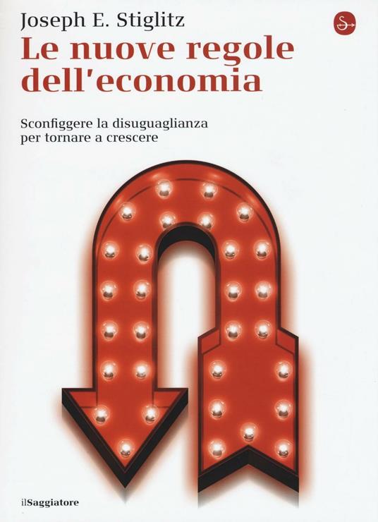 Le nuove regole dell'economia. Sconfiggere la disuguaglianza per tornare a crescere - Joseph E. Stiglitz - copertina