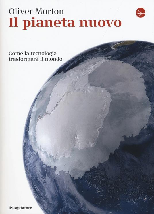 Il pianeta nuovo. Come la tecnologia trasformerà il mondo - Oliver Morton - copertina