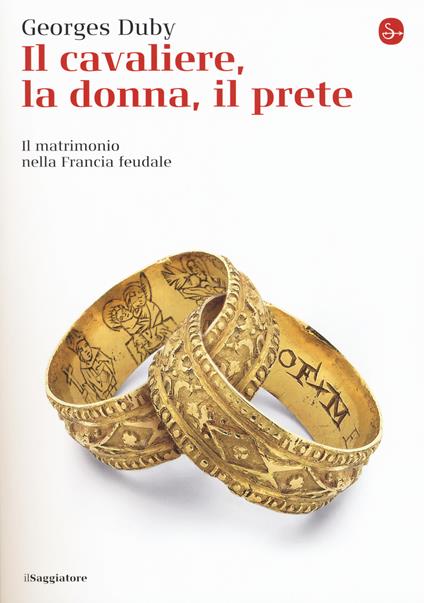 Il cavaliere, la donna, il prete. Il matrimonio nella Francia feudale - Georges Duby - copertina