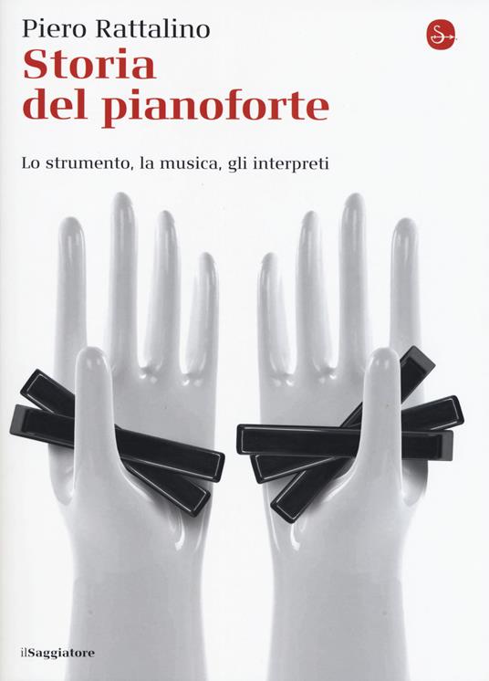 Storia del pianoforte. Lo strumento, la musica, gli interpreti - Piero Rattalino - copertina