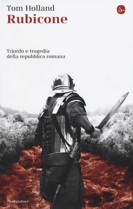 Rubicone. Trionfo e tragedia della Repubblica romana - Tom Holland - copertina
