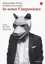 Io sono l'impostore. Storia dell'uomo che ci ha fregati tutti