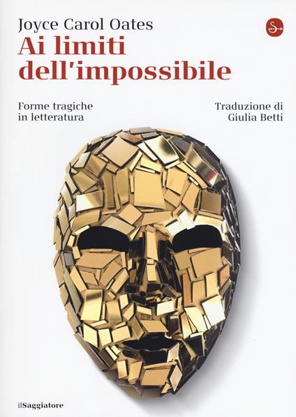 Ai limiti dell'impossibile. Forme tragiche in letteratura - Joyce Carol Oates - copertina