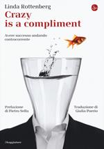 Crazy is a compliment. Avere successo andando controcorrente