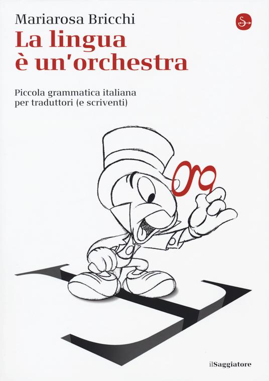 La lingua è un'orchestra. Piccola grammatica italiana per traduttori (e scriventi) - Mariarosa Bricchi - copertina