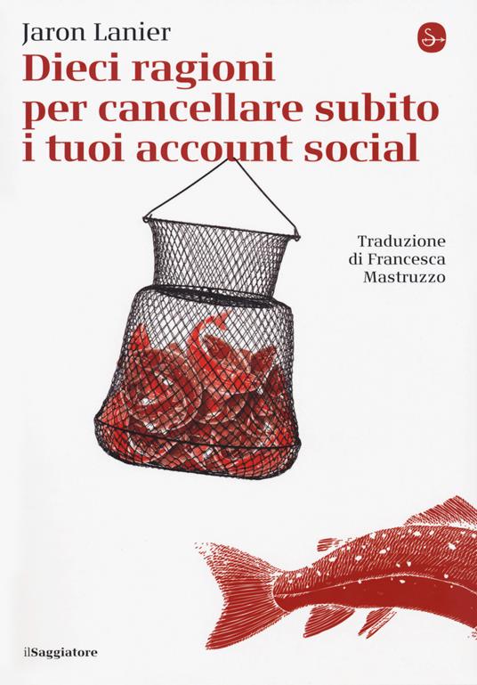 Dieci ragioni per cancellare subito i tuoi account social - Jaron Lanier - copertina