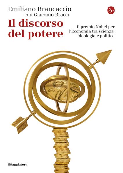Il discorso del potere. Il premio Nobel per l'economia tra scienza, ideologia e politica - Emiliano Brancaccio,Giacomo Bracci - copertina