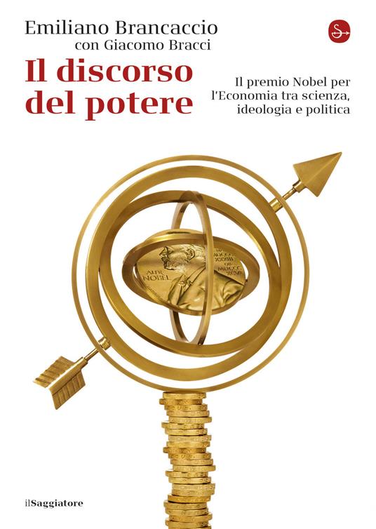 Il discorso del potere. Il premio Nobel per l'economia tra scienza, ideologia e politica - Emiliano Brancaccio,Giacomo Bracci - copertina