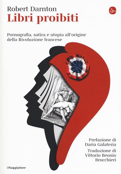 Libri proibiti. Pornografia, satira e utopia all'origine della Rivoluzione francese - Robert Darnton - copertina