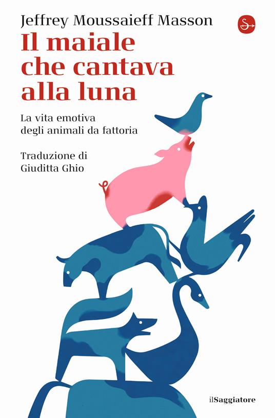Il maiale che cantava alla luna. La vita emotiva degli animali da fattoria - Jeffrey Moussaieff Masson - copertina