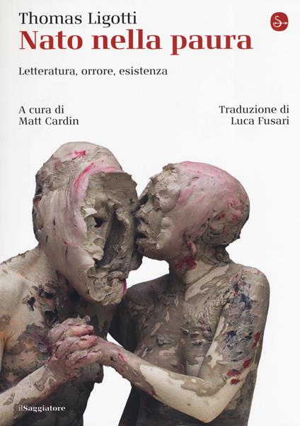 Nato nella paura. Letteratura, orrore, esistenza - Thomas Ligotti - copertina