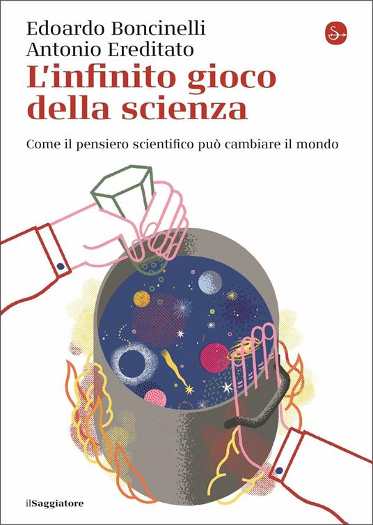L' infinito gioco della scienza. Come il pensiero scientifico può cambiare il mondo - Edoardo Boncinelli,Antonio Ereditato - copertina