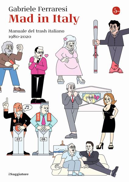 Mad in Italy. Manuale del trash italiano. 1980-2020 - Gabriele Ferraresi - copertina