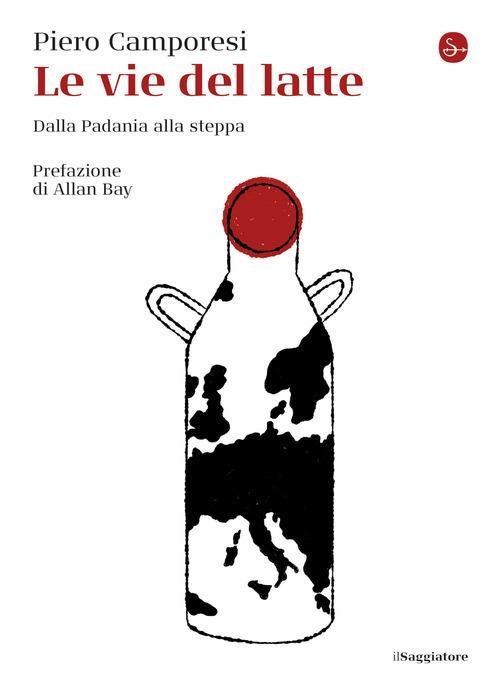 Le vie del latte. Dalla Padania alla steppa - Piero Camporesi - copertina
