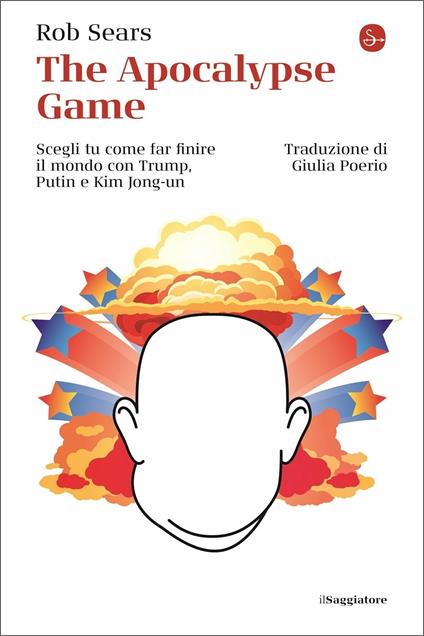 The Apocalypse Game. Scegli tu come far finire il mondo con Trump, Putin e Kim Jong-un - Rob Sears - copertina