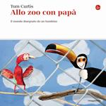 Allo zoo con papà. Il mondo disegnato da un bambino. Ediz. a colori