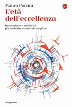 L' età dell'eccellenza. Innovazione e creatività per costruire un mondo migliore