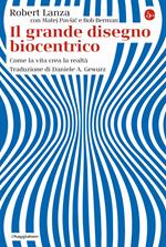 Il grande disegno biocentrico. Come la vita crea la realtà