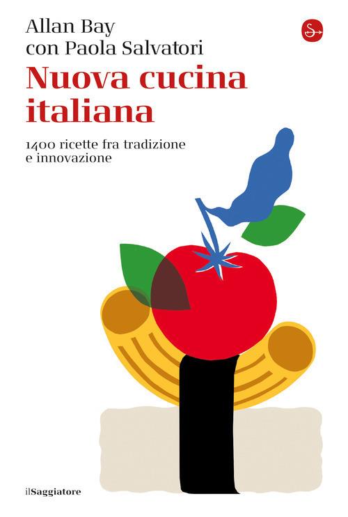 Nuova cucina italiana. 1400 ricette fra tradizione e innovazione - Allan Bay,Paola Salvatori - copertina
