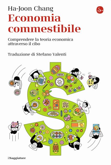 Economia commestibile. Comprendere la teoria economica attraverso il cibo - Ha-Joon Chang - copertina