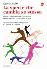 La specie che cambia se stessa. Come l'abbondanza ha plasmato l'essere umano e continua a farlo