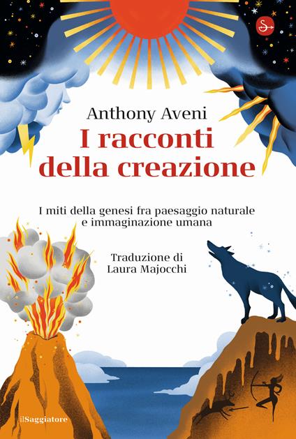 I racconti della creazione. I miti della genesi fra paesaggio naturale e immaginazione umana - Anthony Aveni - copertina