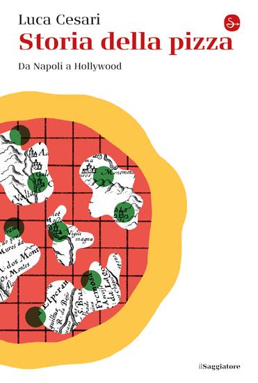 Storia della pizza. Da Napoli a Hollywood - Luca Cesari - copertina