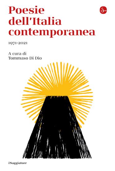Poesie dell'Italia contemporanea 1971-2021 - Tommaso Di Dio - Libro - Il  Saggiatore - La cultura