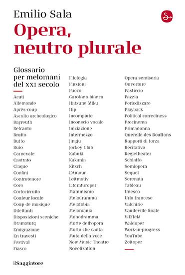 Opera, neutro plurale. Glossario per melomani del XXI secolo - Emilio Sala - copertina