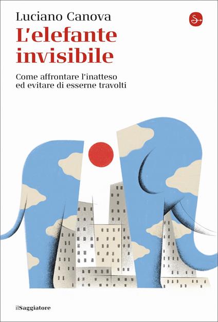 L' elefante invisibile. Come affrontare l'inatteso ed evitare di esserne travolti - Luciano Canova - copertina