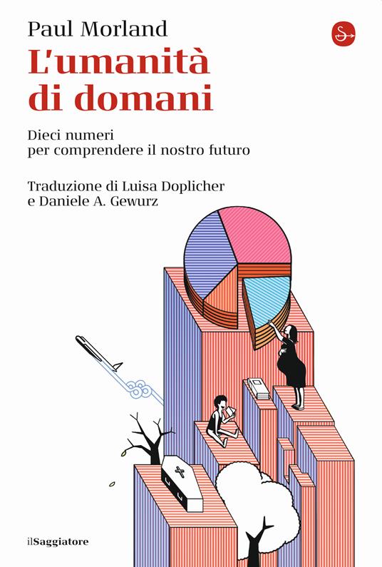 L' umanità di domani. Dieci numeri per comprendere il nostro futuro - Paul Morland - copertina