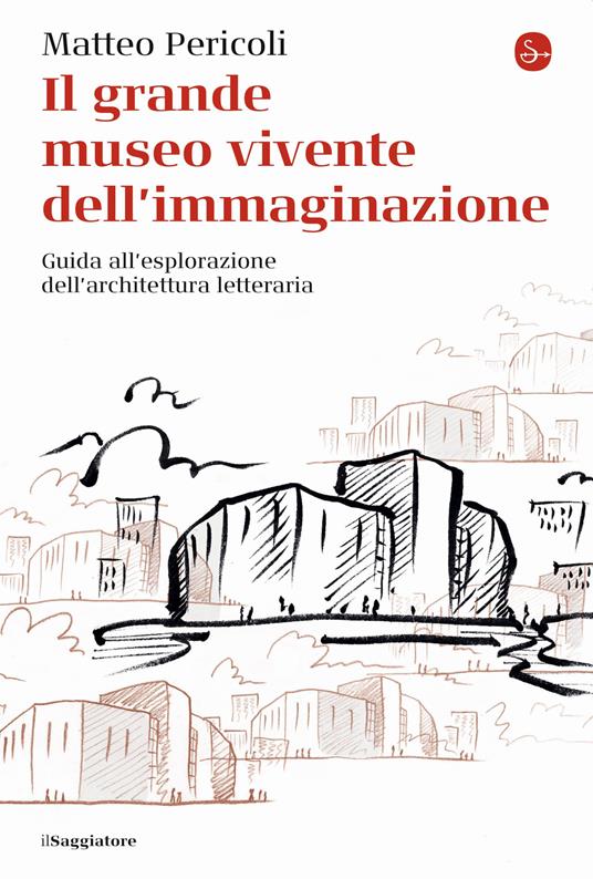 Il grande museo vivente dell'immaginazione. Guida all'esplorazione dell'architettura letteraria - Matteo Pericoli - copertina
