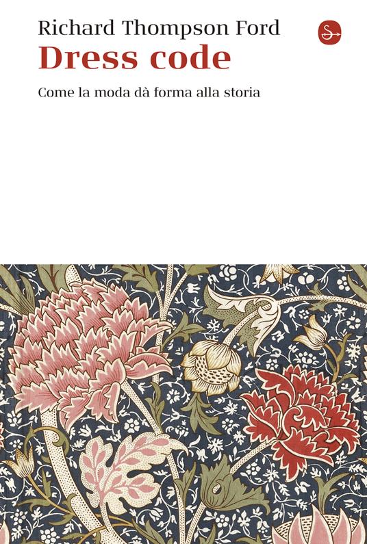 Dress code. Come la moda dà forma alla storia - Richard Thompson Ford - copertina