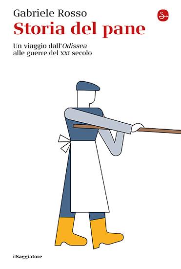 Storia del pane. Un viaggio dall'«Odissea» alle guerre del XXI secolo - Gabriele Rosso - copertina