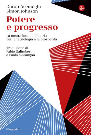Potere e progresso. La nostra lotta millenaria per la tecnologia e la prosperità - Daron Acemoglu,Simon Johnson - copertina