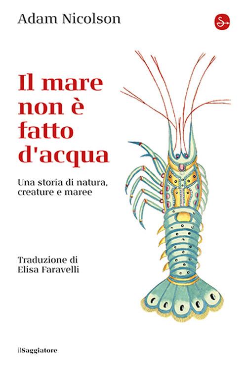 Il mare non è fatto d'acqua. Una storia di natura, creature e maree - Nicolson Adam - copertina