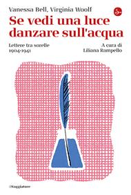 Se vedi una luce danzare sull'acqua. Lettere tra sorelle, 1904-1941
