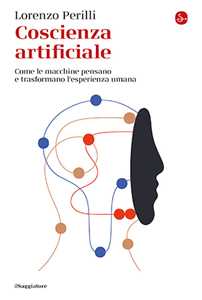 Libro Coscienza artificiale. Come le macchine pensano e trasformano l’esperienza umana Lorenzo Perilli