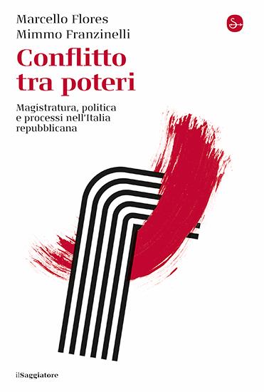 Conflitto tra poteri. Magistratura, politica e processi nell'Italia repubblicana - Marcello Flores,Mimmo Franzinelli - copertina