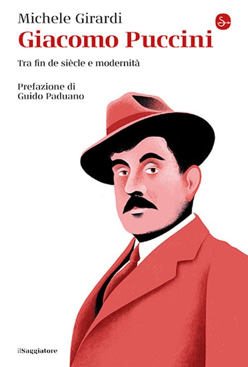 Giacomo Puccini. Tra fin de siècle e modernità - Michele Girardi - copertina