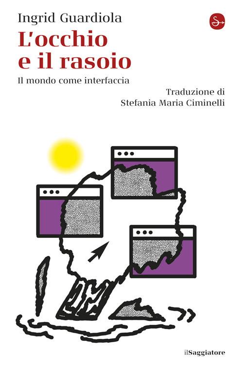 L'occhio e il rasoio. Il mondo come interfaccia - Ingrid Guardiola - copertina