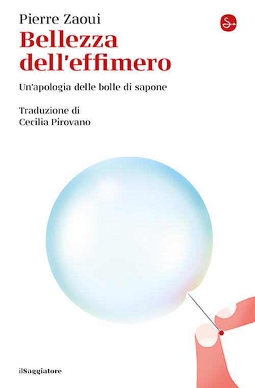 Bellezza dell'effimero. Un'apologia delle bolle di sapone - Pierre Zaoui - copertina