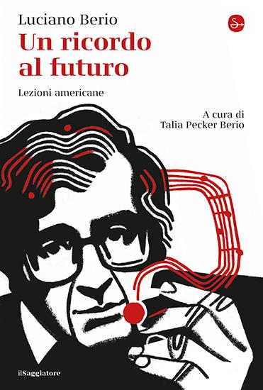 Un ricordo al futuro. Lezioni americane - Luciano Berio - copertina