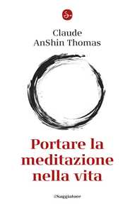 Libro Portare la meditazione nella vita Thomas Claude AnShin