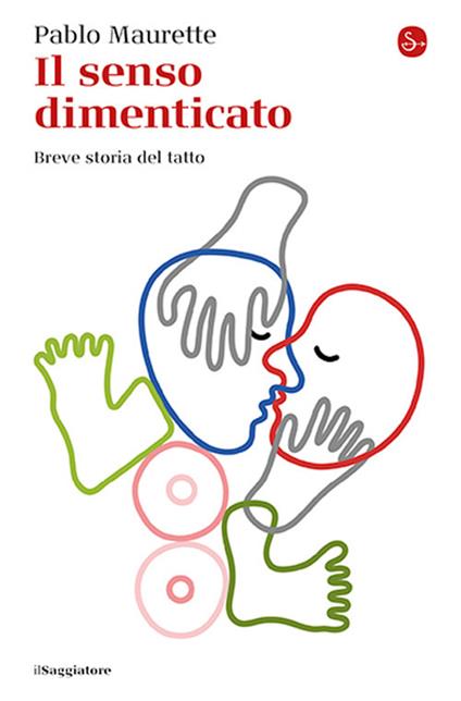 Il senso dimenticato. Breve storia del tatto - Pablo Maurette - copertina